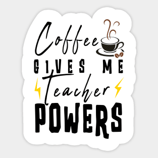 Coffee Gives Me Teacher Powers Sticker